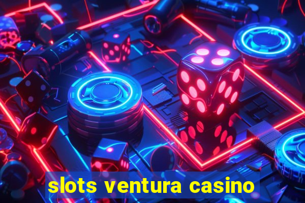 slots ventura casino