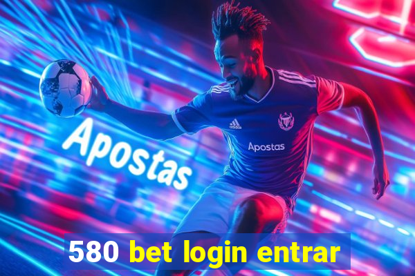 580 bet login entrar