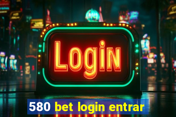 580 bet login entrar