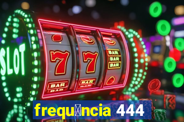 frequ锚ncia 444