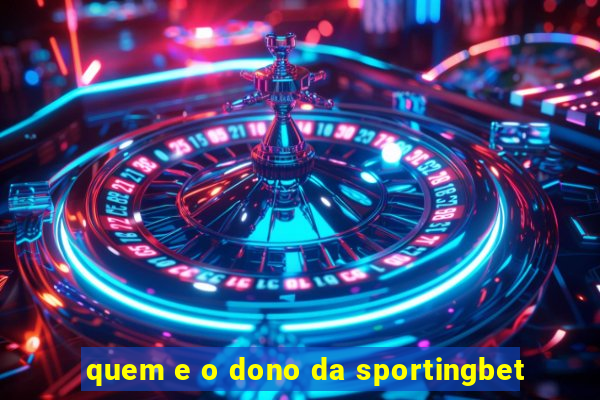 quem e o dono da sportingbet