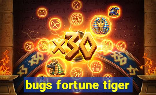 bugs fortune tiger