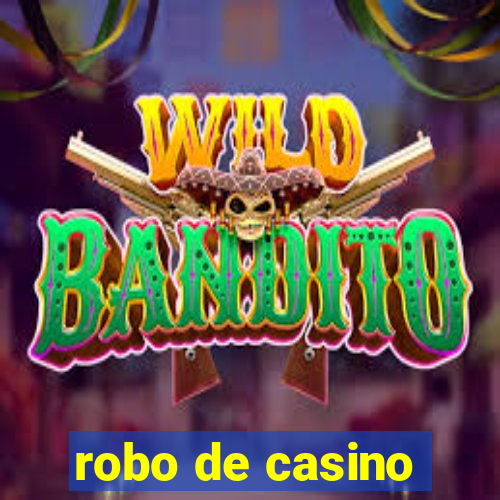 robo de casino