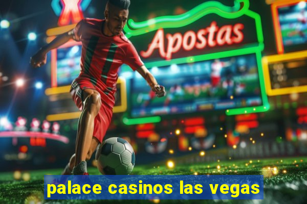 palace casinos las vegas