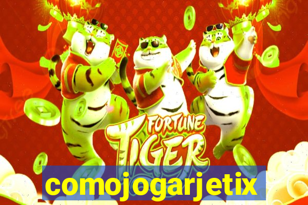 comojogarjetix