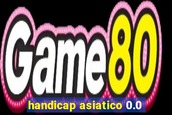 handicap asiatico 0.0