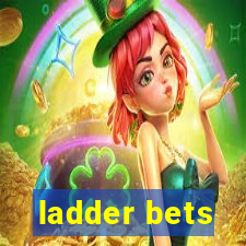 ladder bets