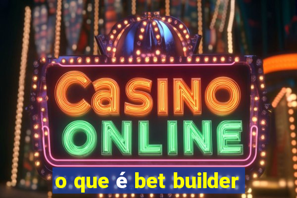 o que é bet builder