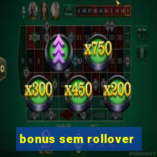 bonus sem rollover