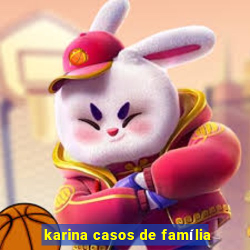 karina casos de família