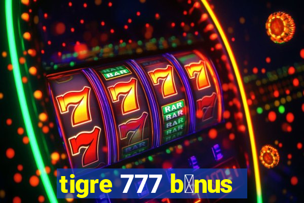 tigre 777 b么nus