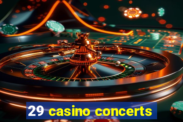 29 casino concerts