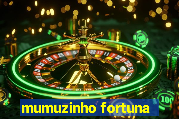 mumuzinho fortuna