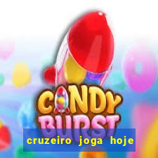 cruzeiro joga hoje ou amanhã