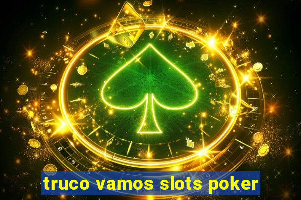 truco vamos slots poker