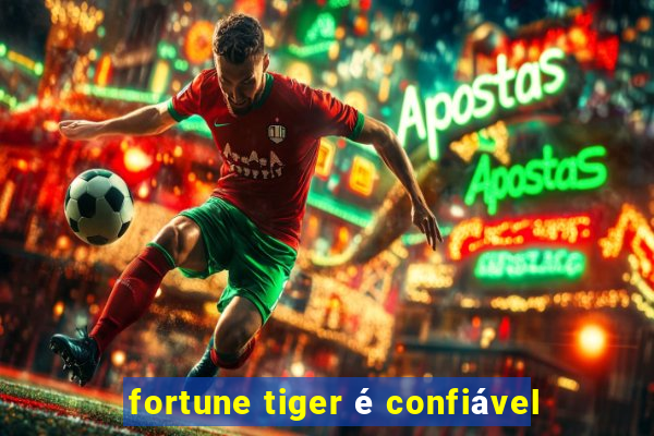 fortune tiger é confiável