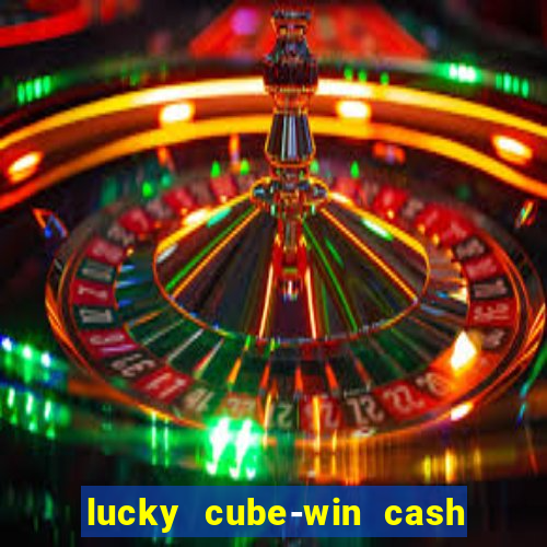 lucky cube-win cash (akses awal)