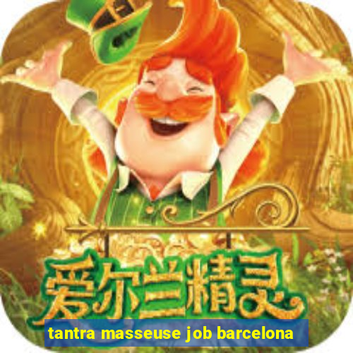 tantra masseuse job barcelona