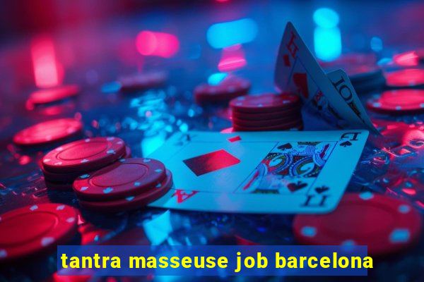 tantra masseuse job barcelona