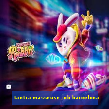 tantra masseuse job barcelona