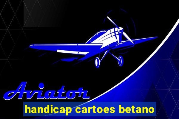 handicap cartoes betano