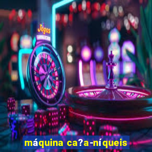 máquina ca?a-níqueis