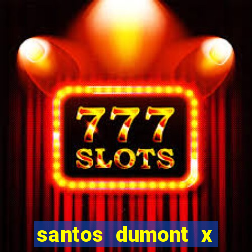 santos dumont x juiz de fora