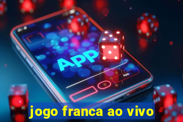 jogo franca ao vivo