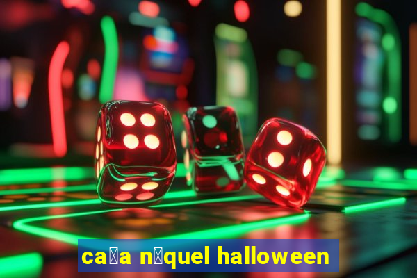 ca莽a n铆quel halloween