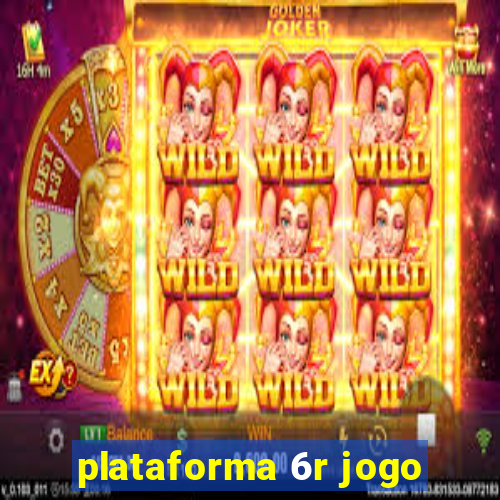 plataforma 6r jogo