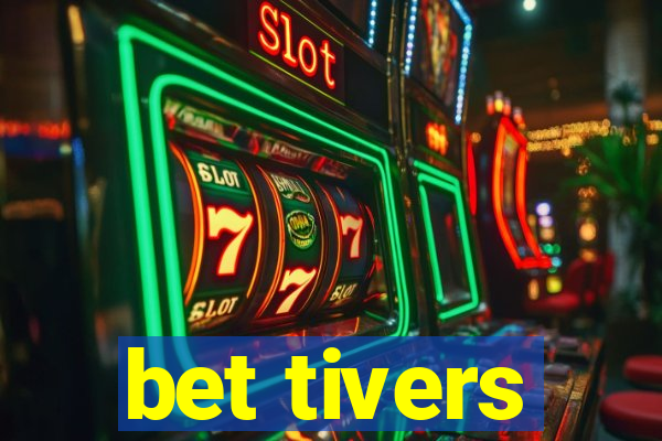 bet tivers