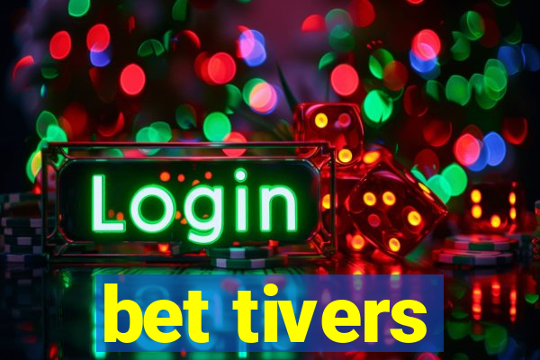 bet tivers