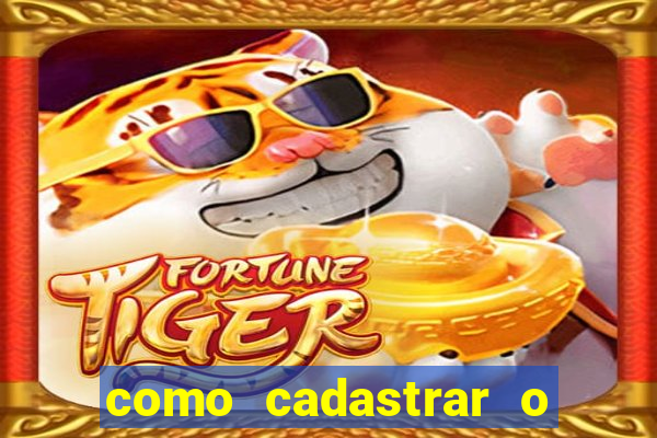 como cadastrar o jogo do tigrinho