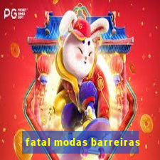 fatal modas barreiras