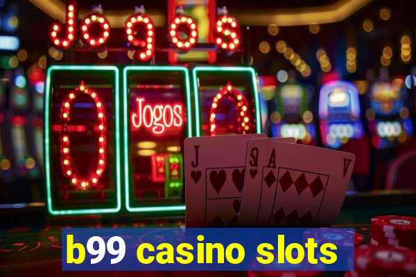 b99 casino slots