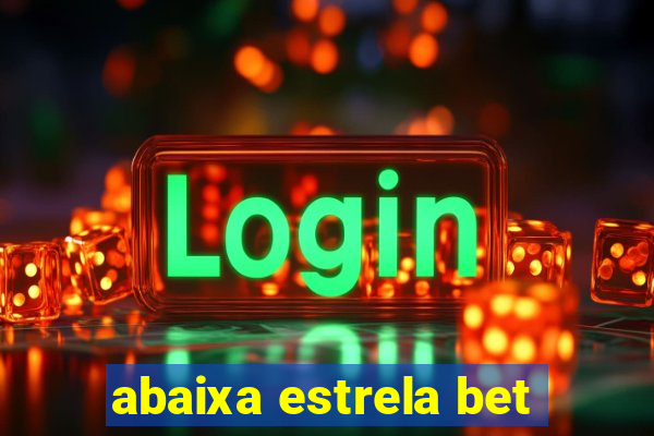 abaixa estrela bet