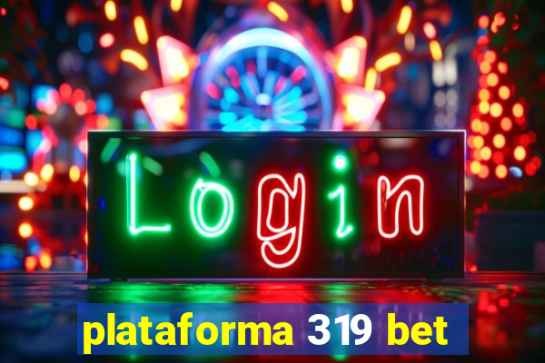 plataforma 319 bet