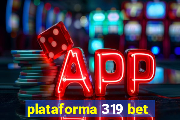 plataforma 319 bet