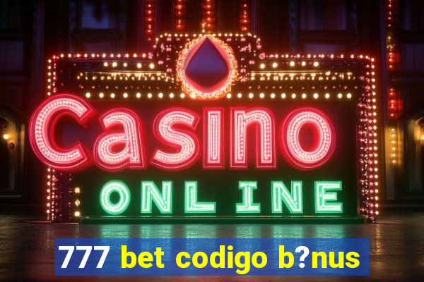 777 bet codigo b?nus