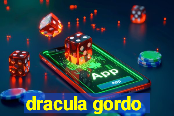 dracula gordo