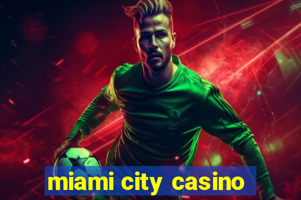 miami city casino