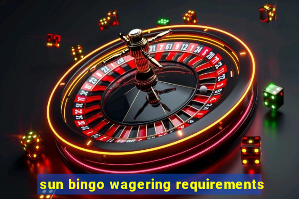 sun bingo wagering requirements