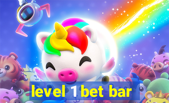 level 1 bet bar