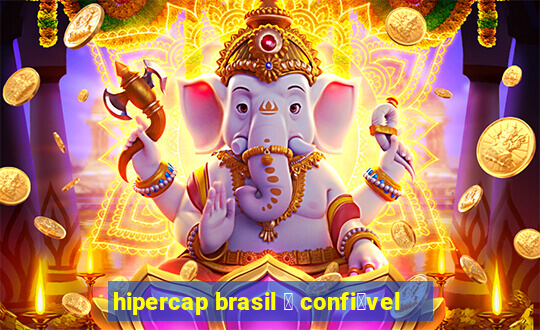 hipercap brasil 茅 confi谩vel