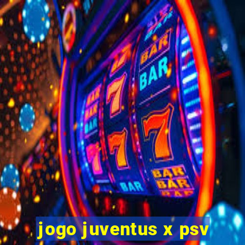 jogo juventus x psv