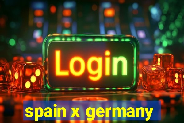 spain x germany