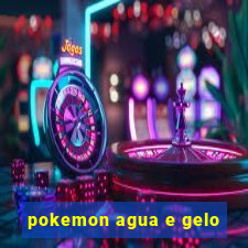 pokemon agua e gelo