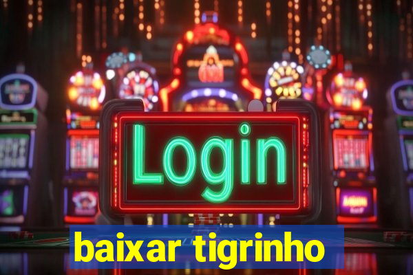 baixar tigrinho