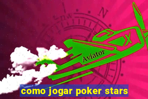 como jogar poker stars