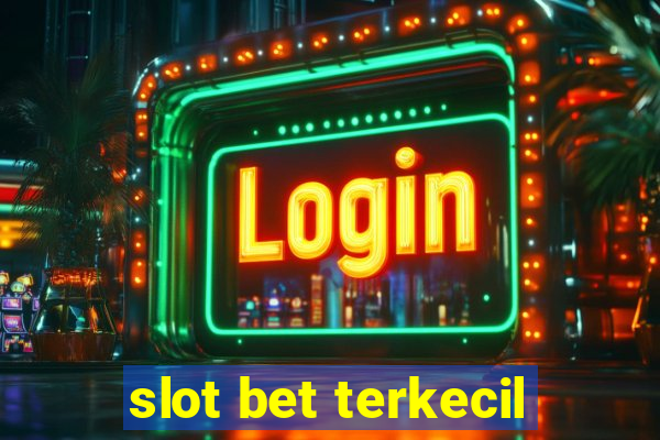 slot bet terkecil